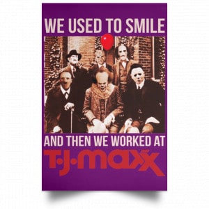 We Used To Smile And Then We Worked At T J Maxx Posters 33