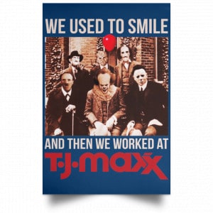 We Used To Smile And Then We Worked At T J Maxx Posters 35