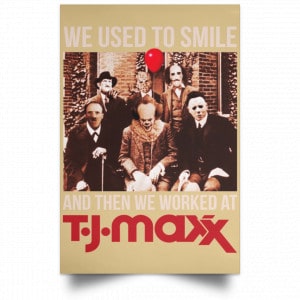 We Used To Smile And Then We Worked At T J Maxx Posters 36