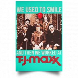 We Used To Smile And Then We Worked At T J Maxx Posters 37