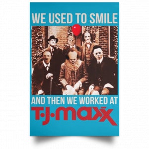 We Used To Smile And Then We Worked At T J Maxx Posters 38