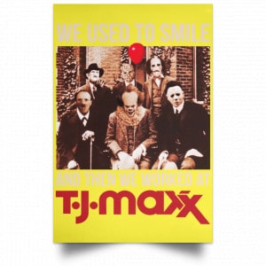 We Used To Smile And Then We Worked At T J Maxx Posters 39