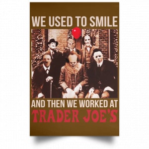 We Used To Smile And Then We Worked At Trader Joe's Posters 23