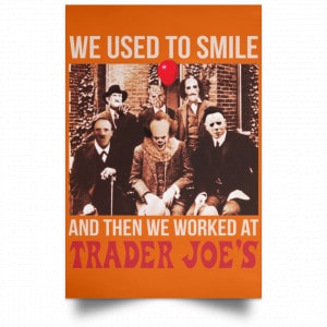 We Used To Smile And Then We Worked At Trader Joe's Posters 24