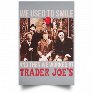 We Used To Smile And Then We Worked At Trader Joe's Posters 27