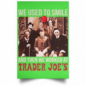 We Used To Smile And Then We Worked At Trader Joe's Posters 28