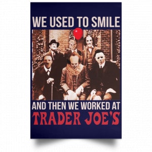 We Used To Smile And Then We Worked At Trader Joe's Posters 30