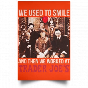 We Used To Smile And Then We Worked At Trader Joe's Posters 32