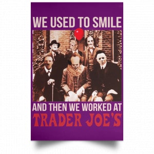We Used To Smile And Then We Worked At Trader Joe's Posters 33