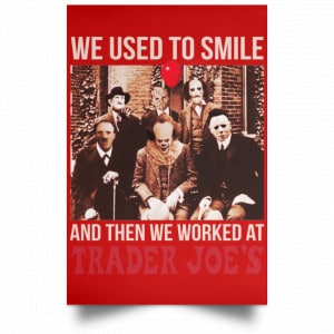 We Used To Smile And Then We Worked At Trader Joe's Posters 34