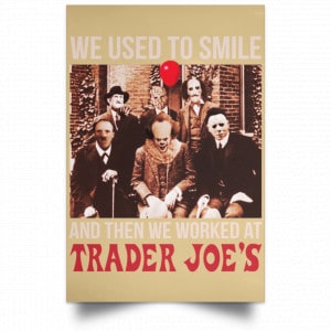 We Used To Smile And Then We Worked At Trader Joe's Posters 36