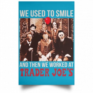 We Used To Smile And Then We Worked At Trader Joe's Posters 38