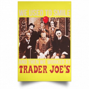 We Used To Smile And Then We Worked At Trader Joe's Posters 39