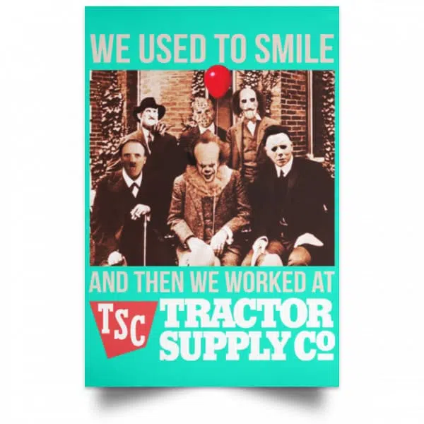 We Used To Smile And Then We Worked At Tractor Supply Posters 19
