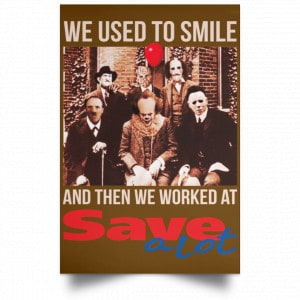 We Used To Smile And Then We Worked At Save A Lot Posters 23