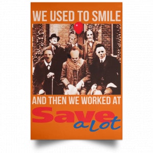 We Used To Smile And Then We Worked At Save A Lot Posters 24