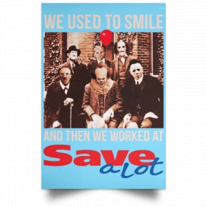 We Used To Smile And Then We Worked At Save A Lot Posters 25