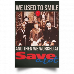 We Used To Smile And Then We Worked At Save A Lot Posters 26