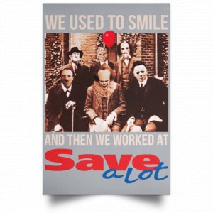 We Used To Smile And Then We Worked At Save A Lot Posters 27