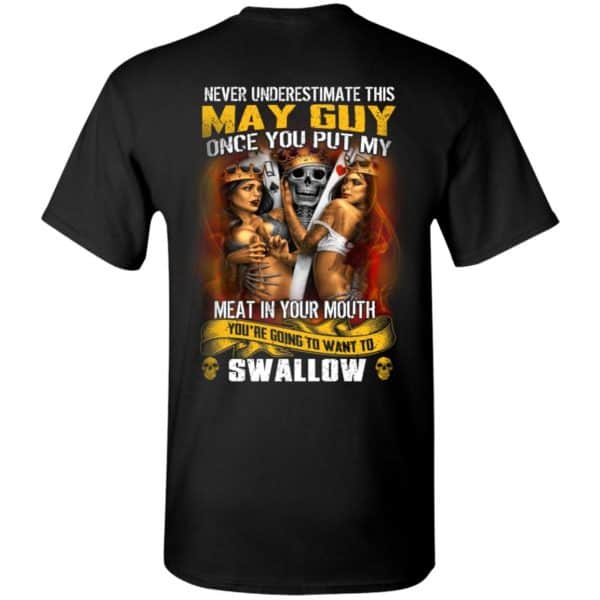 Never Underestimate This May Guy Once You Put My Meat In You Mouth Shirt, Hoodie, Tank 3