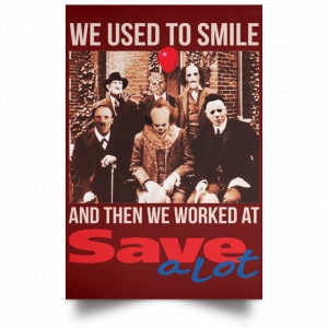We Used To Smile And Then We Worked At Save A Lot Posters 29
