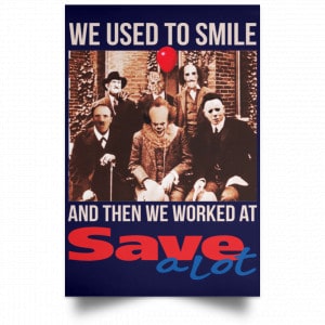 We Used To Smile And Then We Worked At Save A Lot Posters 30