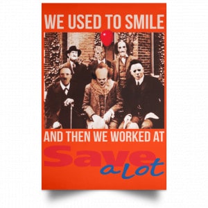 We Used To Smile And Then We Worked At Save A Lot Posters 32