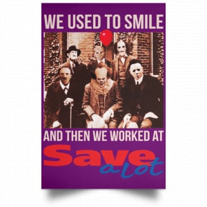 We Used To Smile And Then We Worked At Save A Lot Posters 33