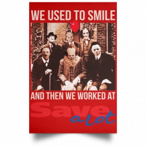 We Used To Smile And Then We Worked At Save A Lot Posters 34