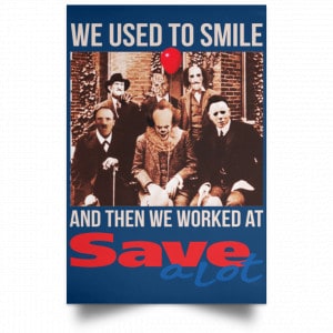 We Used To Smile And Then We Worked At Save A Lot Posters 35