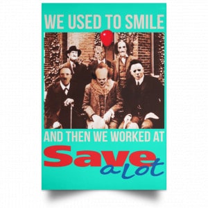 We Used To Smile And Then We Worked At Save A Lot Posters 37