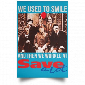 We Used To Smile And Then We Worked At Save A Lot Posters 38