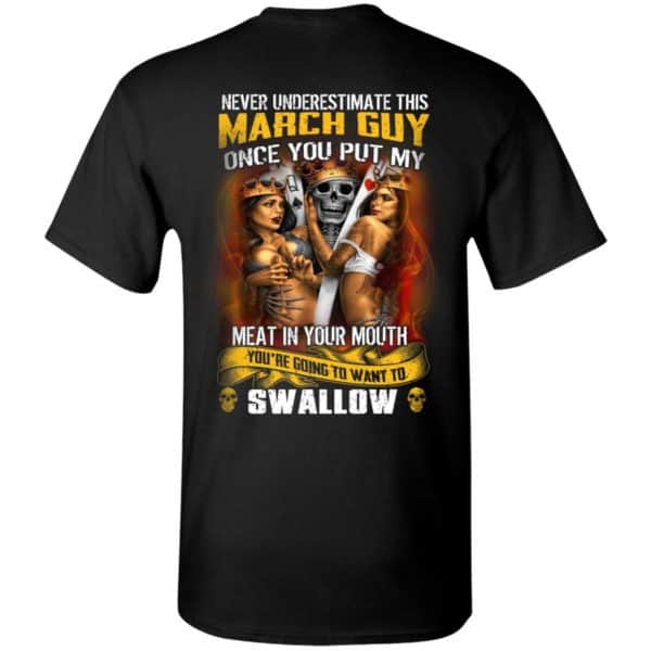 Never Underestimate This March Guy Once You Put My Meat In You Mouth Shirt, Hoodie, Tank 3