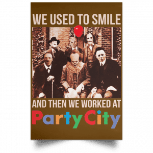 We Used To Smile And Then We Worked At Party City Posters 23