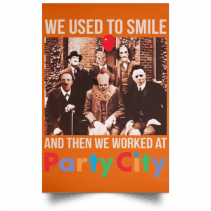 We Used To Smile And Then We Worked At Party City Posters 24