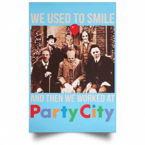 We Used To Smile And Then We Worked At Party City Posters 25