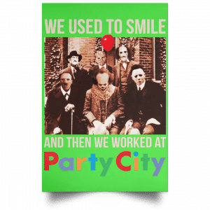 We Used To Smile And Then We Worked At Party City Posters 28