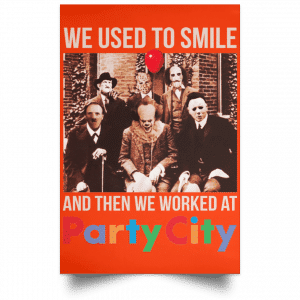 We Used To Smile And Then We Worked At Party City Posters 32