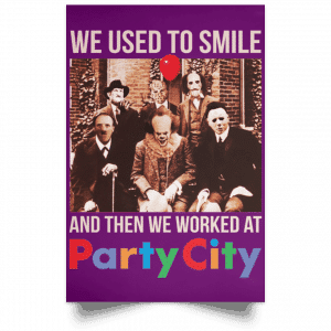 We Used To Smile And Then We Worked At Party City Posters 33