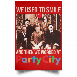 We Used To Smile And Then We Worked At Party City Posters 34