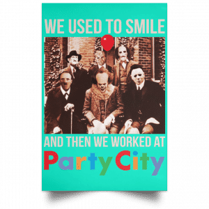 We Used To Smile And Then We Worked At Party City Posters 37
