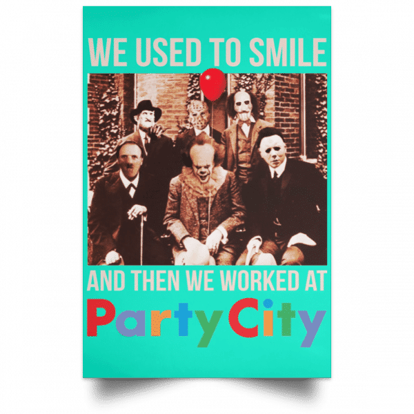 We Used To Smile And Then We Worked At Party City Posters 19