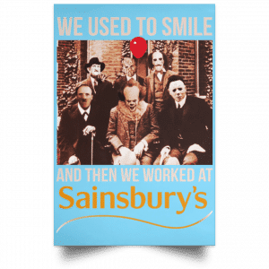 We Used To Smile And Then We Worked At Sainsbury's Posters 25