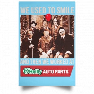 We Used To Smile And Then We Worked At O'Reilly Auto Parts Poster 25