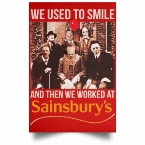 We Used To Smile And Then We Worked At Sainsbury's Posters 34