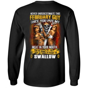 Never Underestimate This February Guy Once You Put My Meat In You Mouth Shirt, Hoodie, Tank 18 Never Underestimate This February Guy Once You Put My Meat In You Mouth Shirt, Hoodie, Tank 18