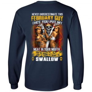 Never Underestimate This February Guy Once You Put My Meat In You Mouth Shirt, Hoodie, Tank 19 Never Underestimate This February Guy Once You Put My Meat In You Mouth Shirt, Hoodie, Tank 19