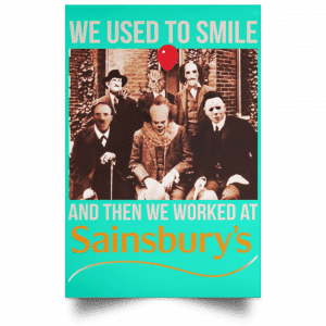 We Used To Smile And Then We Worked At Sainsbury's Posters 37