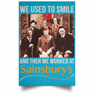 We Used To Smile And Then We Worked At Sainsbury's Posters 38