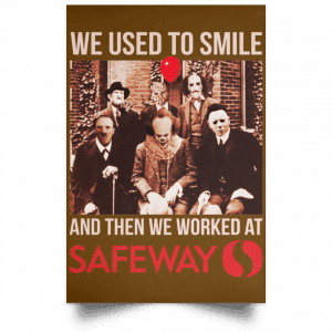 We Used To Smile And Then We Worked At Safeway Posters 23